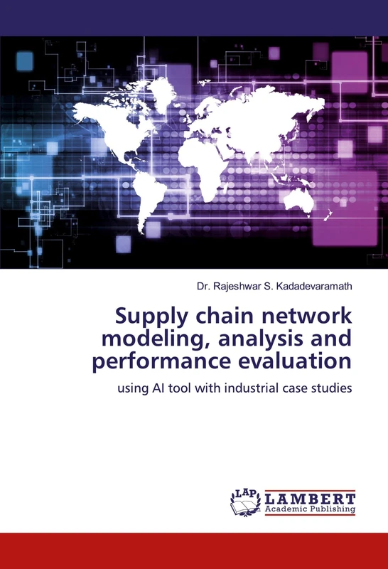Supply chain network modeling, analysis and performance evaluation: using AI tool with industrial case studies