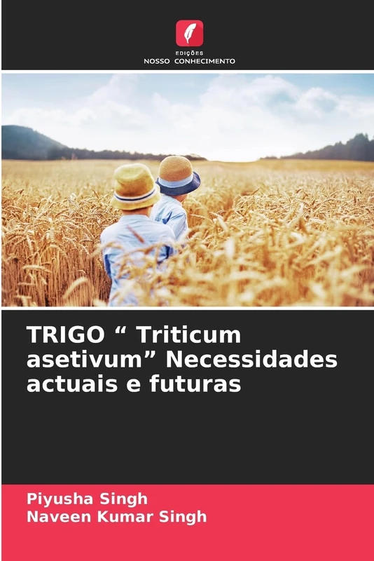 TRIGO " Triticum asetivum" Necessidades actuais e futuras