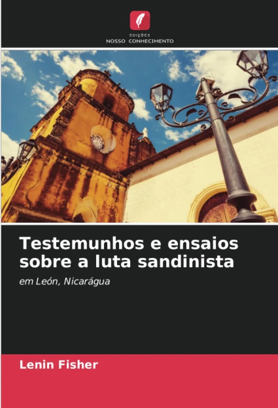 Testemunhos e ensaios sobre a luta sandinista: em León, Nicarágua