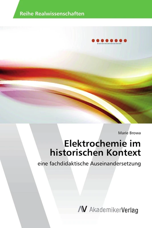 Elektrochemie im historischen Kontext: eine fachdidaktische Auseinandersetzung