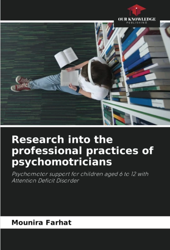Research into the professional practices of psychomotricians: Psychomotor support for children aged 6 to 12 with Attention Deficit Disorder