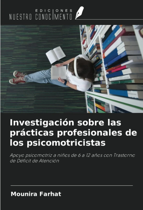 Investigación sobre las prácticas profesionales de los psicomotricistas: Apoyo psicomotriz a niños de 6 a 12 años con Trastorno de Déficit de Atención