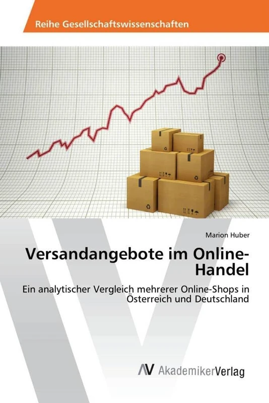 Versandangebote im Online-Handel: Ein analytischer Vergleich mehrerer Online-Shops in Österreich und Deutschland