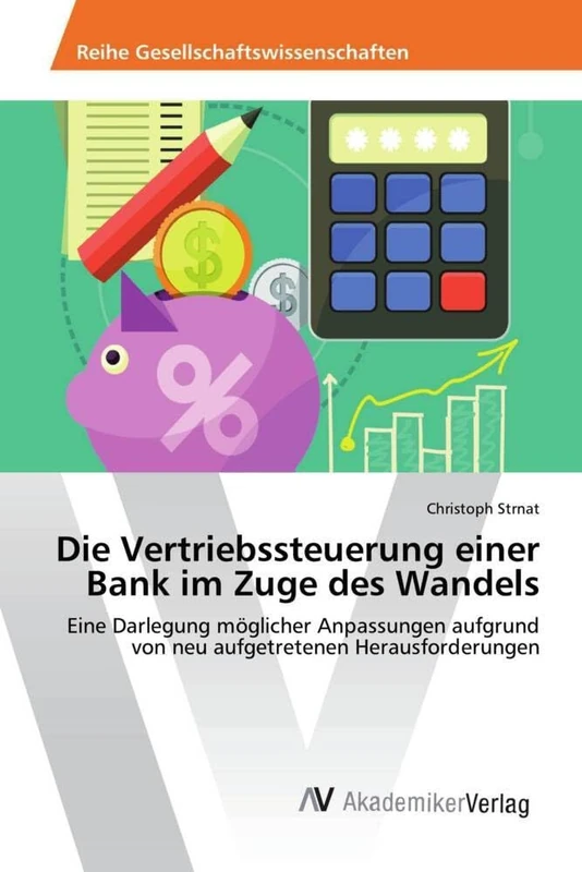 Die Vertriebssteuerung einer Bank im Zuge des Wandels: Eine Darlegung möglicher Anpassungen aufgrund von neu aufgetretenen Herausforderungen