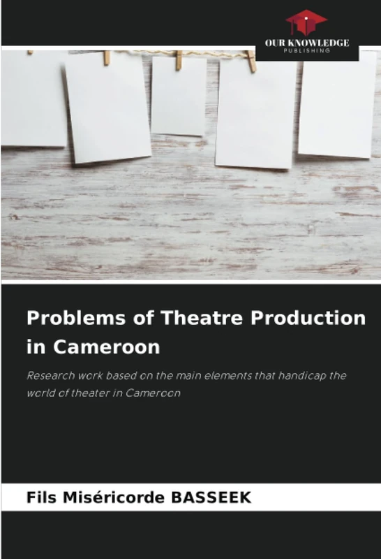 Problems of Theatre Production in Cameroon: Research work based on the main elements that handicap the world of theater in Cameroon