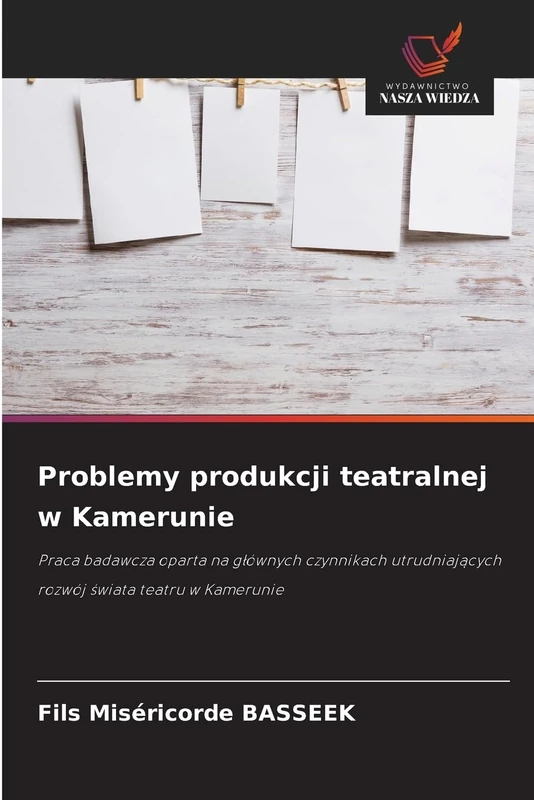 Problemy produkcji teatralnej w Kamerunie: Praca badawcza oparta na głównych czynnikach utrudniających rozwój świata teatru w Kamerunie