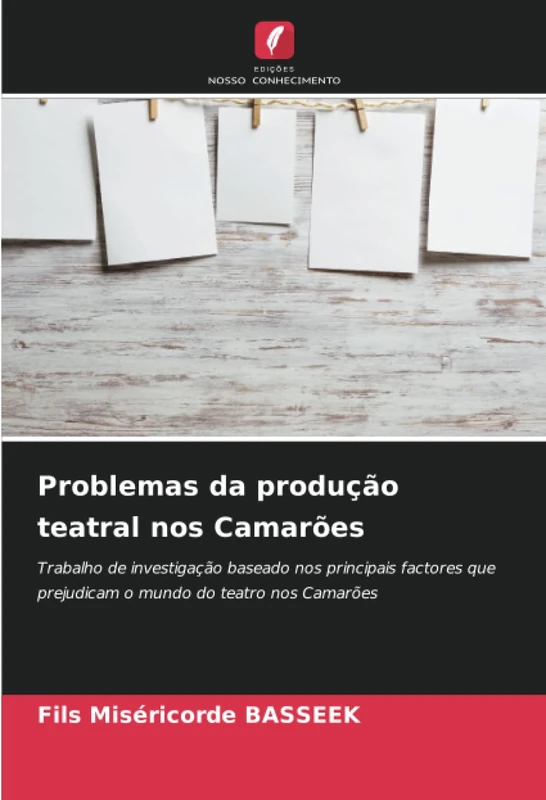 Problemas da produção teatral nos Camarões: Trabalho de investigação baseado nos principais factores que prejudicam o mundo do teatro nos Camarões