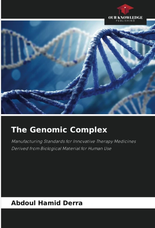 The Genomic Complex: Manufacturing Standards for Innovative Therapy Medicines Derived from Biological Material for Human Use