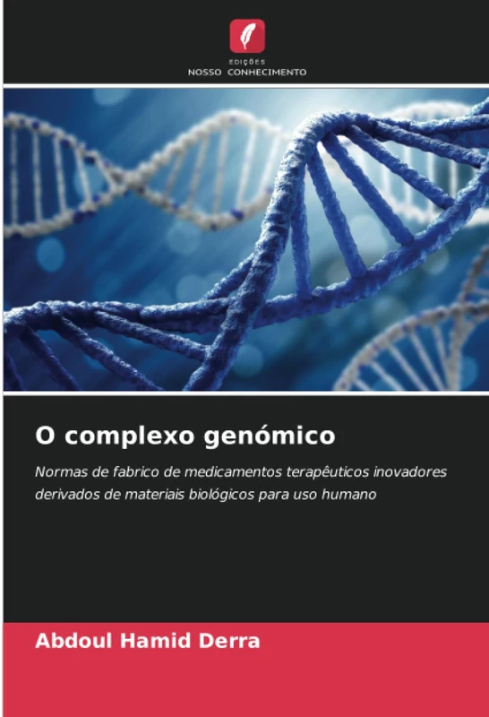 O complexo genómico: Normas de fabrico de medicamentos terapêuticos inovadores derivados de materiais biológicos para uso humano