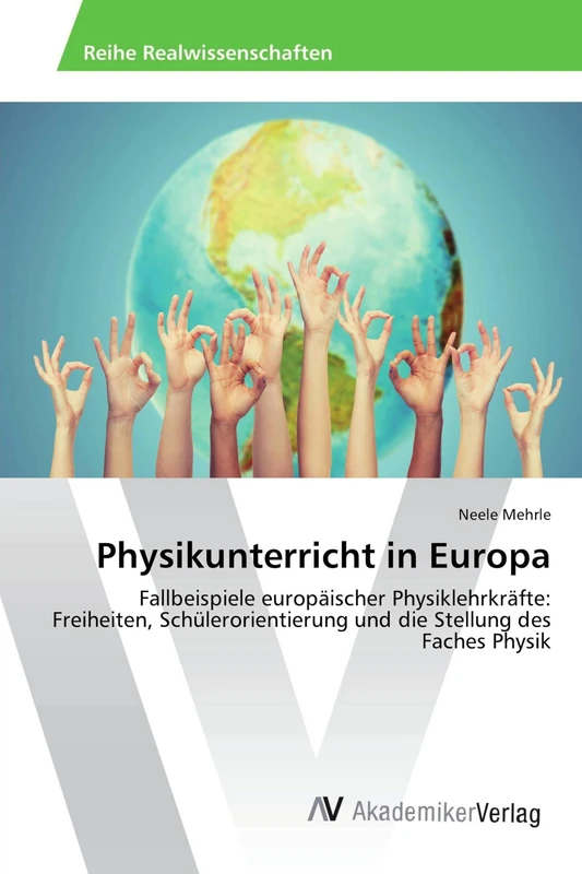 Physikunterricht in Europa: Fallbeispiele europäischer Physiklehrkräfte: Freiheiten, Schülerorientierung und die Stellung des Faches Physik