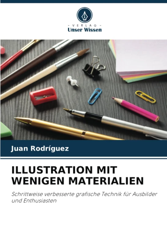 ILLUSTRATION MIT WENIGEN MATERIALIEN: Schrittweise verbesserte grafische Technik für Ausbilder und Enthusiasten - Image 1