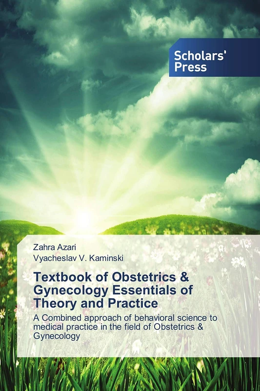 Textbook of Obstetrics & Gynecology Essentials of Theory and Practice: A Combined approach of behavioral science to medical practice in the field of Obstetrics & Gynecology