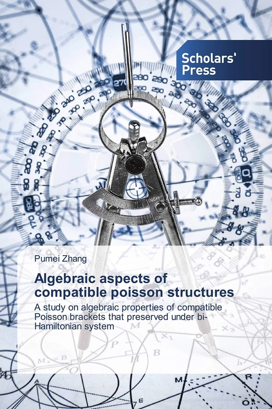 Algebraic aspects of compatible poisson structures: A study on algebraic properties of compatible Poisson brackets that preserved under bi-Hamiltonian system - Image 1