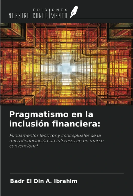 Pragmatismo en la inclusión financiera:: Fundamentos teóricos y conceptuales de la microfinanciación sin intereses en un marco convencional