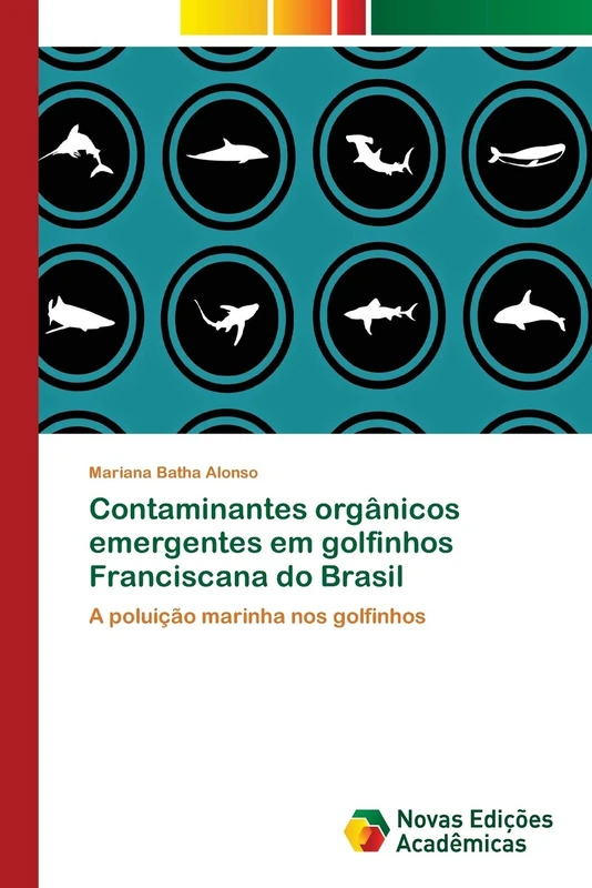 Contaminantes orgânicos emergentes em golfinhos Franciscana do Brasil: A poluição marinha nos golfinhos