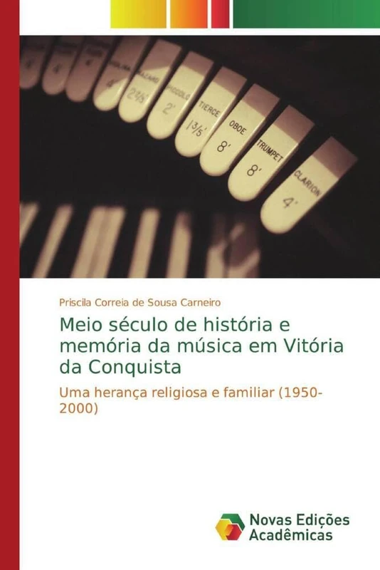Meio século de história e memória da música em Vitória da Conquista: Uma herança religiosa e familiar (1950-2000)