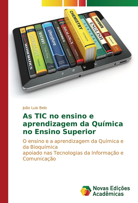 As TIC no ensino e aprendizagem da Química no Ensino Superior: O ensino e a aprendizagem da Química e da Bioquímica apoiado nas Tecnologias da Informação e Comunicação