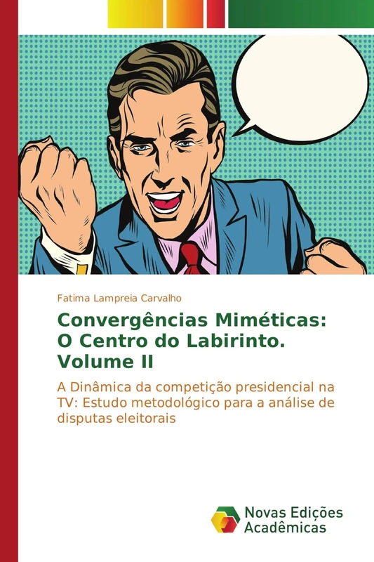 Convergências Miméticas: O Centro do Labirinto. Volume II: A Dinâmica da competição presidencial na TV: Estudo metodológico para a análise de disputas eleitorais - Image 1