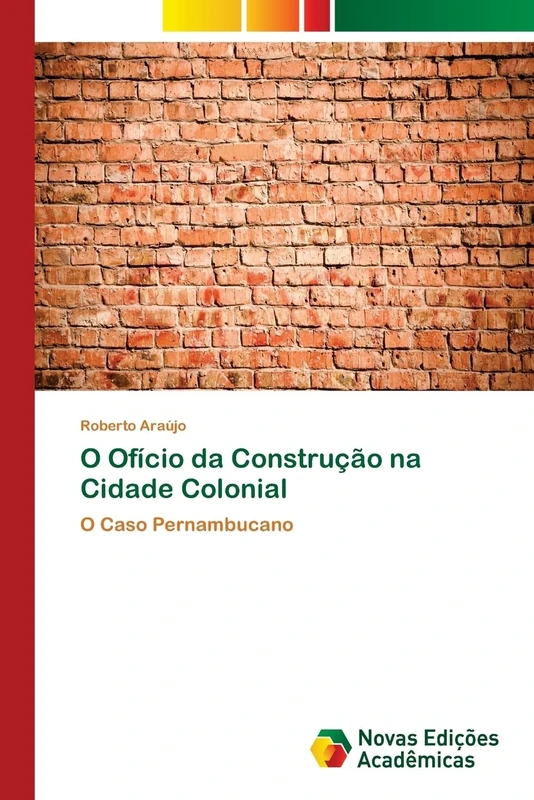 O Ofício da Construção na Cidade Colonial: O Caso Pernambucano