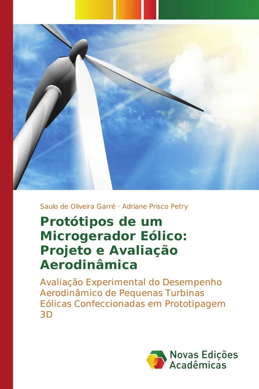 Protótipos de um Microgerador Eólico: Projeto e Avaliação Aerodinâmica: Avaliação Experimental do Desempenho Aerodinâmico de Pequenas Turbinas Eólicas Confeccionadas em Prototipagem 3D