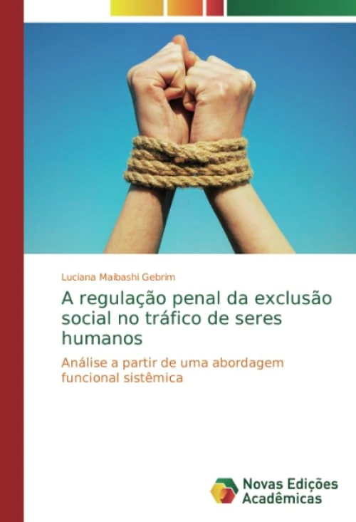 A regulação penal da exclusão social no tráfico de seres humanos: Análise a partir de uma abordagem funcional sistêmica