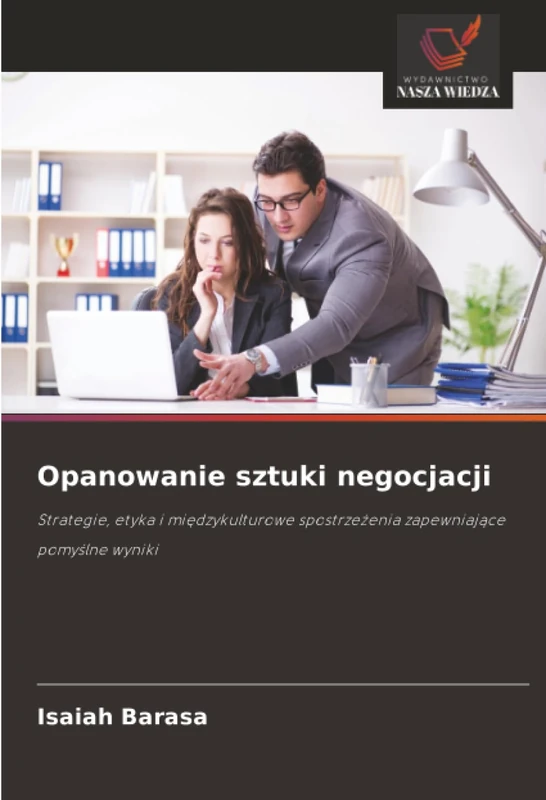 Opanowanie sztuki negocjacji: Strategie, etyka i międzykulturowe spostrzeżenia zapewniające pomyślne wyniki: Strategie, etyka i mi¿dzykulturowe spostrze¿enia zapewniaj¿ce pomy¿lne wyniki - Image 1