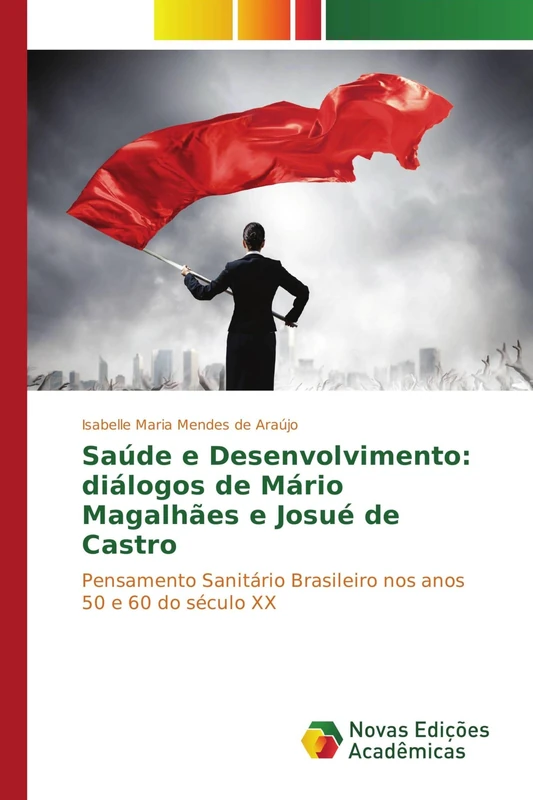 Saúde e Desenvolvimento: diálogos de Mário Magalhães e Josué de Castro: Pensamento Sanitário Brasileiro nos anos 50 e 60 do século XX