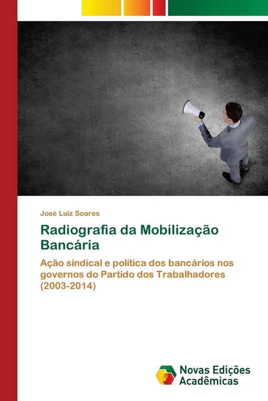 Radiografia da Mobilização Bancária: Ação sindical e política dos bancários nos governos do Partido dos Trabalhadores (2003-2014)