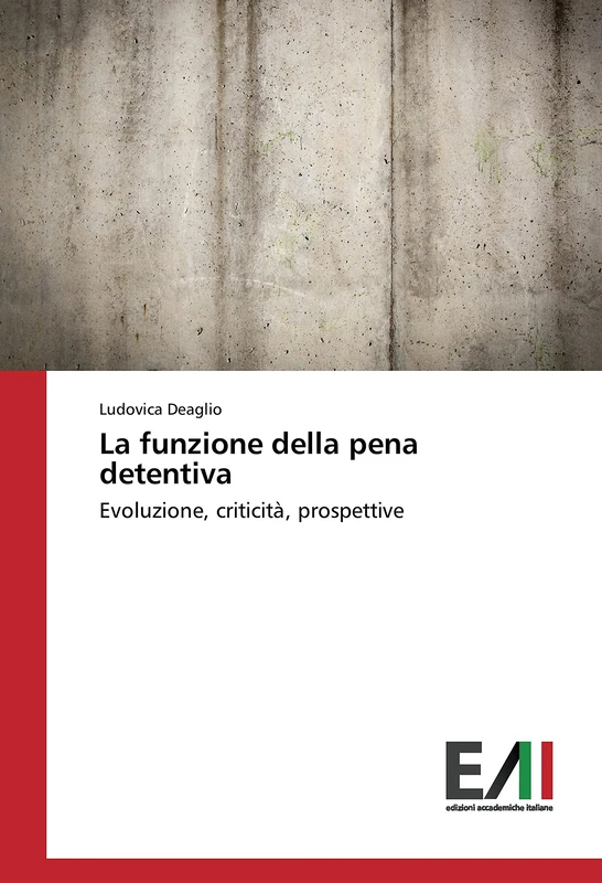 La funzione della pena detentiva: Evoluzione, criticità, prospettive
