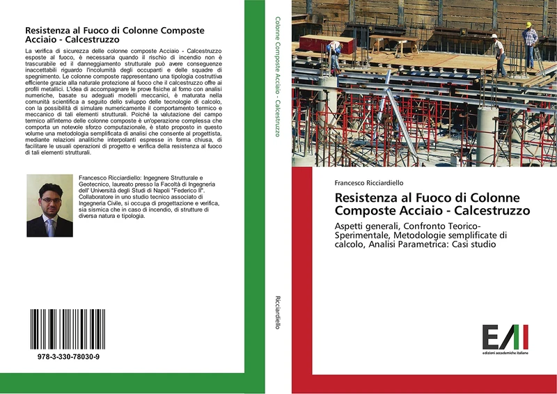 Resistenza al Fuoco di Colonne Composte Acciaio - Calcestruzzo: Aspetti generali, Confronto Teorico-Sperimentale, Metodologie semplificate di calcolo, Analisi Parametrica: Casi studio
