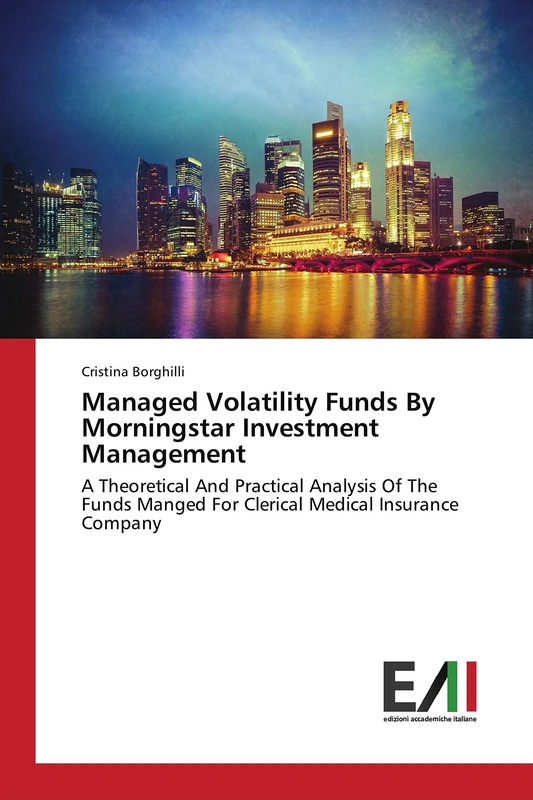 Managed Volatility Funds By Morningstar Investment Management: A Theoretical And Practical Analysis Of The Funds Manged For Clerical Medical Insurance Company
