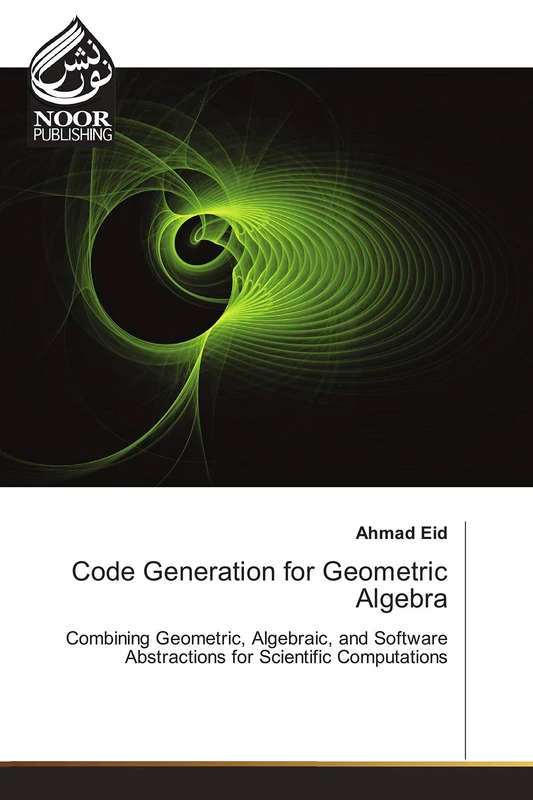 Code Generation for Geometric Algebra: Combining Geometric, Algebraic, and Software Abstractions for Scientific Computations - Image 1