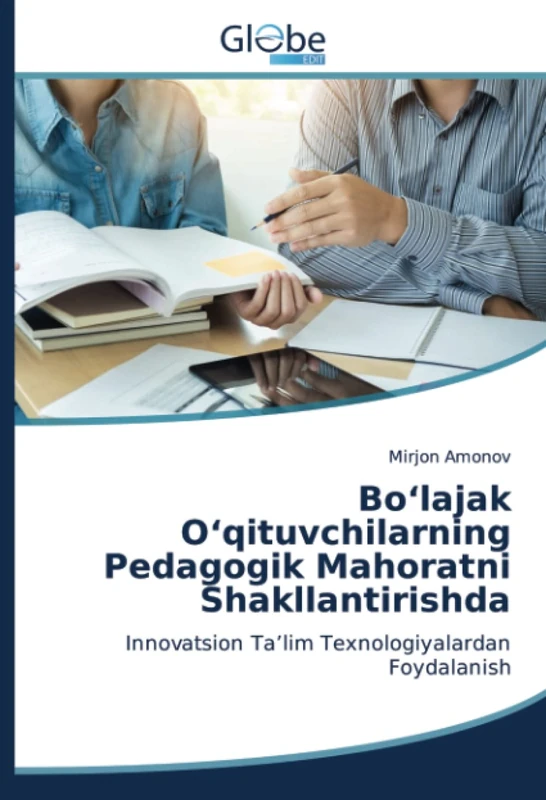 Bo‘lajak O‘qituvchilarning Pedagogik Mahoratni Shakllantirishda: Innovatsion Ta’lim Texnologiyalardan Foydalanish - Image 1