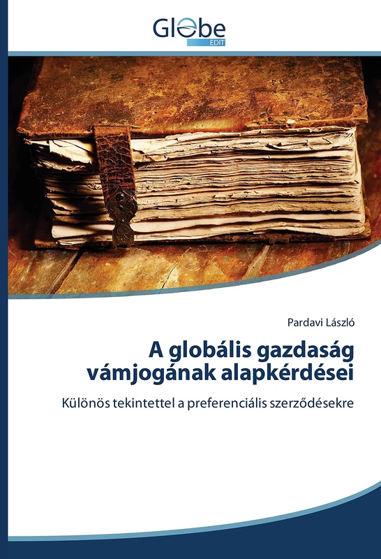 A globális gazdaság vámjogának alapkérdései: Különös tekintettel a preferenciális szerződésekre