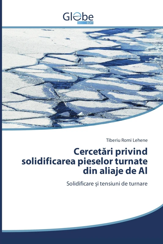 Cercetări privind solidificarea pieselor turnate din aliaje de Al: Solidificare și tensiuni de turnare