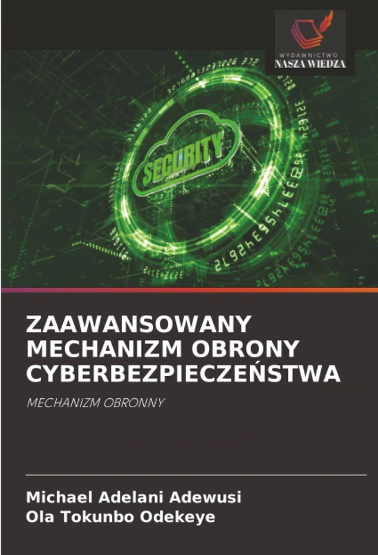 ZAAWANSOWANY MECHANIZM OBRONY CYBERBEZPIECZEŃSTWA: MECHANIZM OBRONNY