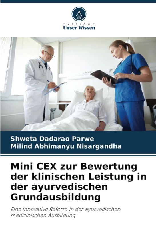 Mini CEX zur Bewertung der klinischen Leistung in der ayurvedischen Grundausbildung: Eine innovative Reform in der ayurvedischen medizinischen Ausbildung