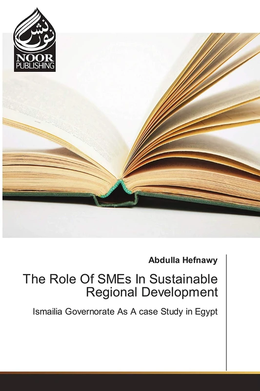 The Role Of SMEs In Sustainable Regional Development: Ismailia Governorate As A case Study in Egypt