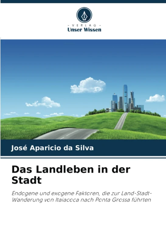 Das Landleben in der Stadt: Endogene und exogene Faktoren, die zur Land-Stadt-Wanderung von Itaiacoca nach Ponta Grossa führten