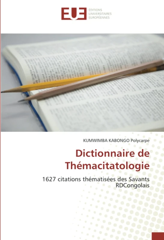 Dictionnaire de Thémacitatologie: 1627 citations thématisées des Savants RDCongolais