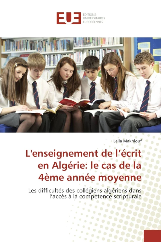 L'enseignement de l’écrit en Algérie: le cas de la 4ème année moyenne: Les difficultés des collégiens algériens dans l’accès à la compétence scripturale