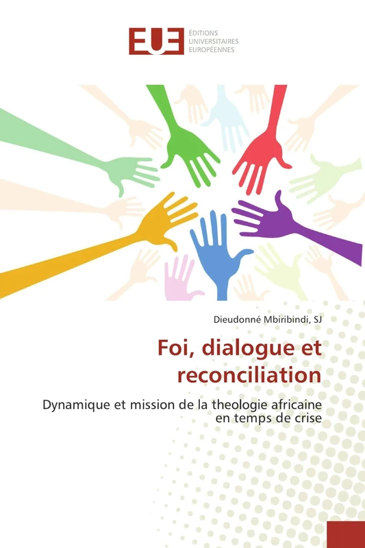 Foi, dialogue et reconciliation: Dynamique et mission de la theologie africaine en temps de crise