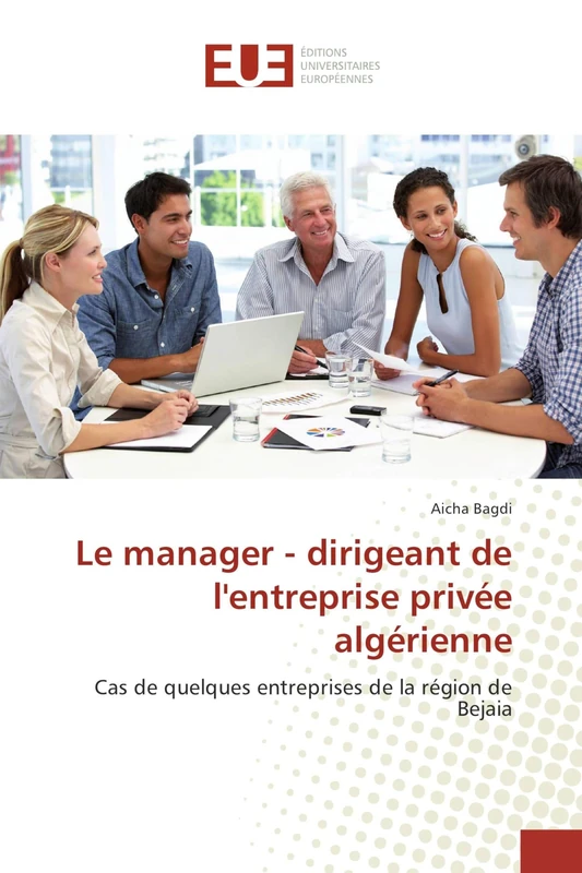 Le manager - dirigeant de l'entreprise privée algérienne: Cas de quelques entreprises de la région de Bejaia
