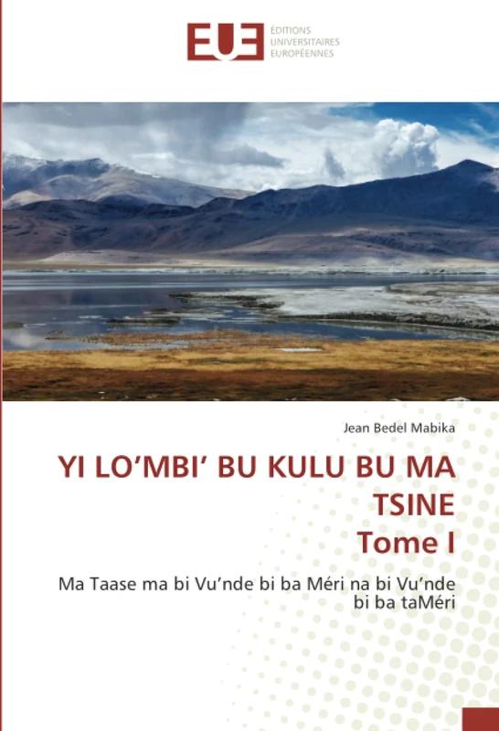 YI LO’MBI’ BU KULU BU MA TSINE Tome I: Ma Taase ma bi Vu’nde bi ba Méri na bi Vu’nde bi ba taMéri