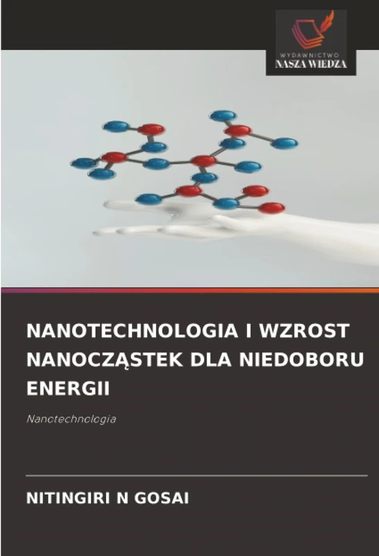 NANOTECHNOLOGIA I WZROST NANOCZĄSTEK DLA NIEDOBORU ENERGII: Nanotechnologia