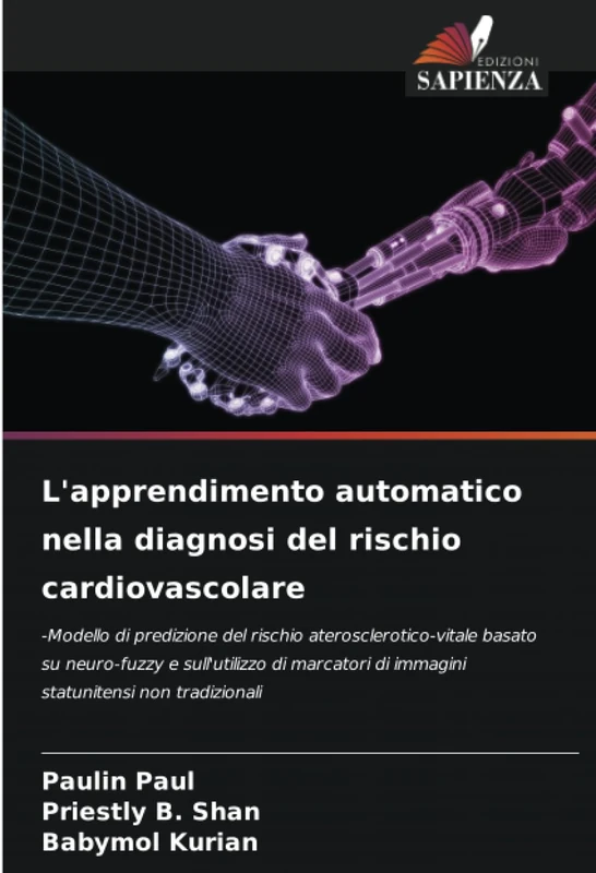 L'apprendimento automatico nella diagnosi del rischio cardiovascolare: -Modello di predizione del rischio aterosclerotico-vitale basato su neuro-fuzzy ... di immagini statunitensi non tradizionali