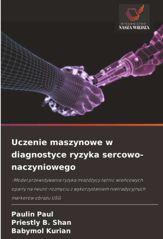 Uczenie maszynowe w diagnostyce ryzyka sercowo-naczyniowego: -Model przewidywania ryzyka miażdżycy tętnic wieńcowych oparty na neuro-rozmyciu z ... nietradycyjnych markerów obrazu USG - Image 1