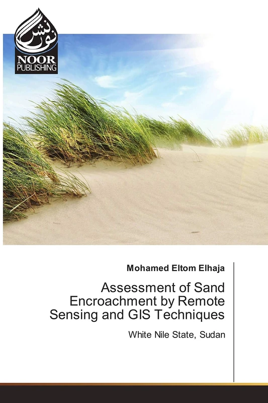 Assessment of Sand Encroachment by Remote Sensing and GIS Techniques: White Nile State, Sudan