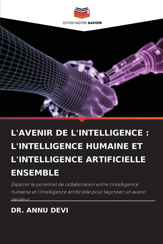 L'Avenir de l'Intelligence: L'Intelligence Humaine Et l'Intelligence Artificielle Ensemble