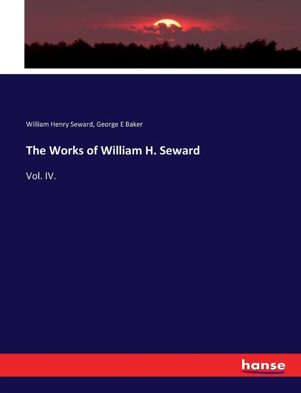 The Works of William H. Seward: Vol. IV.